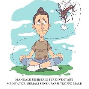 Quando anche le Zanzare ti lasciano in Pace - Meditazione
